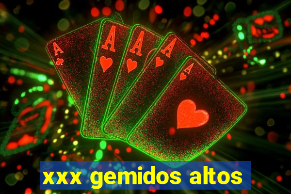 xxx gemidos altos